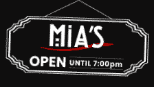 Mia's open today from 11:30am-7pm